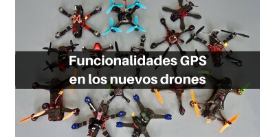 Funcionalidades GPS en los nuevos drones